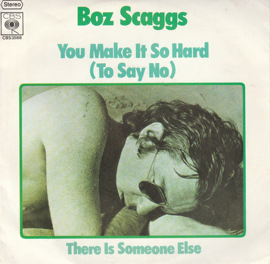 Boz Scaggs : You Make It So Hard (To Say No) (7")