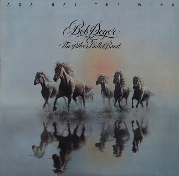 Bob Seger And The Silver Bullet Band : Against The Wind (LP, Album, RP)