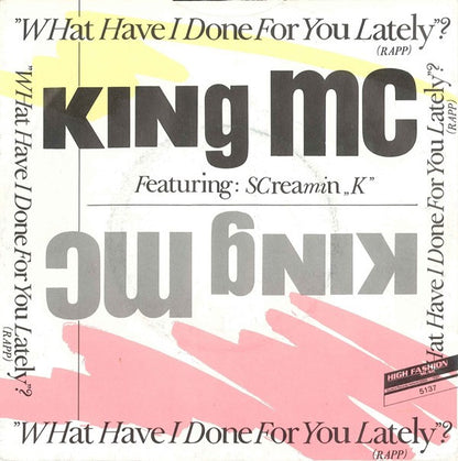 King MC Featuring Screamin' K : What Have I Done For You Lately? (7")