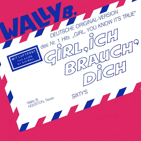 Wally B. : Girl, Ich Brauch' Dich (7", Single)