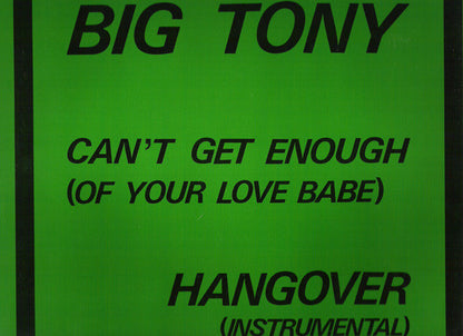 Big Tony : Can't Get Enough (Of Your Love Babe) (12")