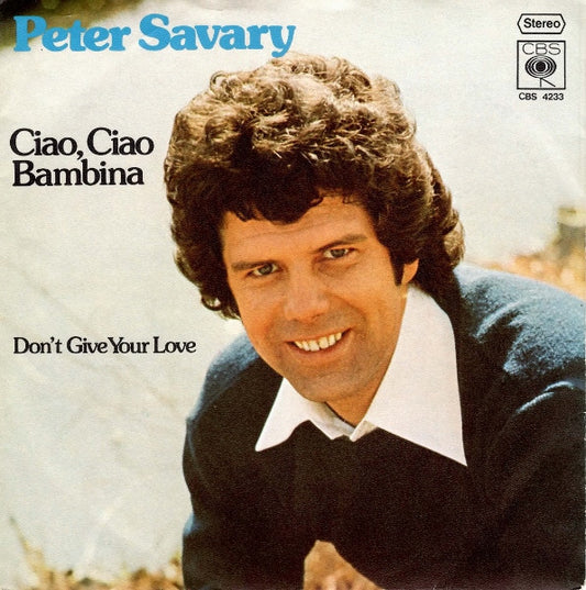 Peter Savary* : Ciao, Ciao Bambina (7", Single, Promo)