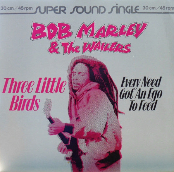 Bob Marley & The Wailers : Three Little Birds / Every Need Got An Ego To Feed (12")