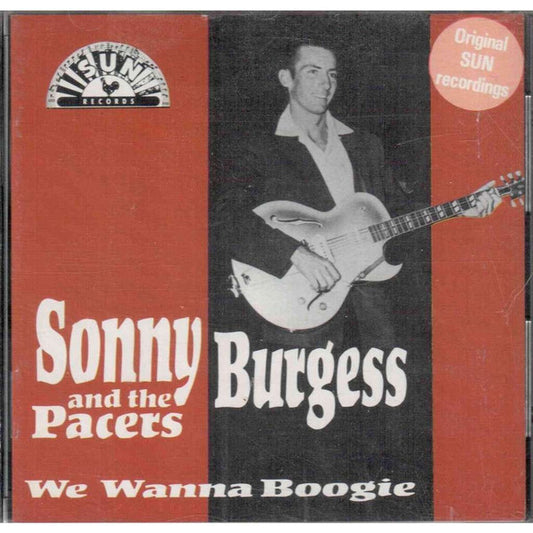 Sonny Burgess & The Pacers : We Wanna Boogie (CD, Comp)