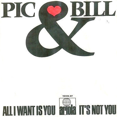 Pic And Bill : All I Want Is You  (7", Single)