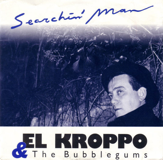 El Kroppo & The Bubblegums : Searchin' Man (7", Single)