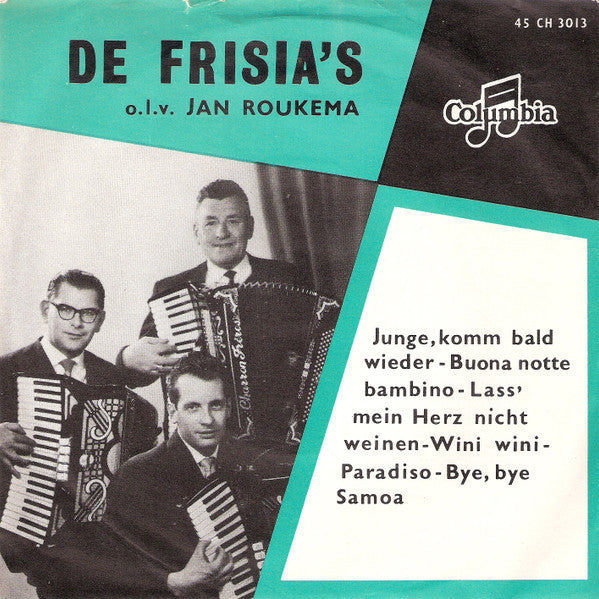 De Frisia's o.l.v. Jan Roukema : Junge, Komm Bald Wieder - Buona Notte Bambino - Lass' Mein Herz Nicht Weinen / Wini-Wini - Paradiso - Bye, Bye Samoa  (7")