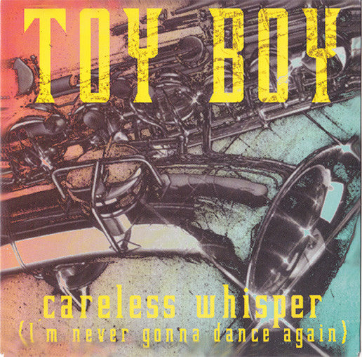 Toy Boy : Careless Whisper (I'm Never Gonna Dance Again) (7")