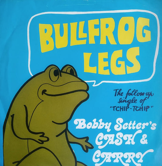 Bobby Setter's Cash & Carry : Bullfrog Legs (7", Single, Mono)