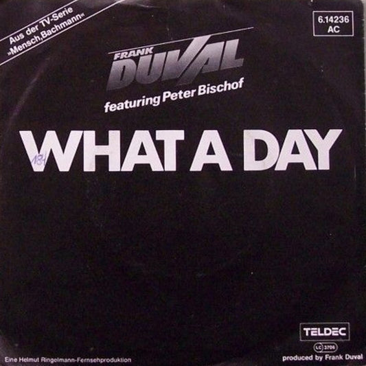 Frank Duval Featuring Peter Bischof : What A Day (7", Single)