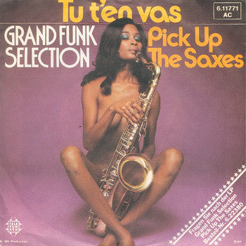 Grand Funk Selection : Tu T'en Vas / Pick Up The Saxes (7", Single)