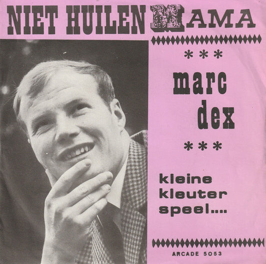 Marc Dex : Niet Huilen Mama (7", Single)