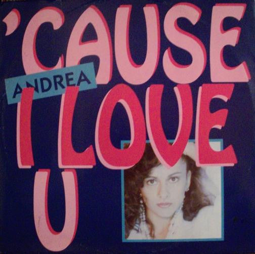 Andrea* : 'Cause I Love U (12")