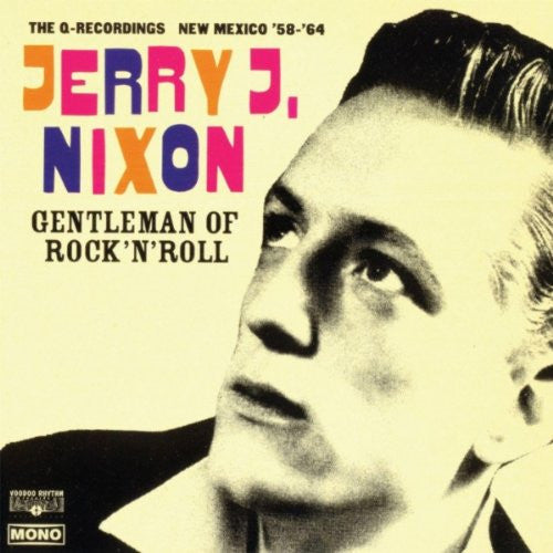 Jerry J. Nixon : Gentleman Of Rock'n'Roll (The Q-Recordings New Mexico '58 - '64) (CD, Album, Dig)