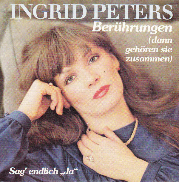 Ingrid Peters : Berührungen (Dann Gehören Sie Zusammen) / Sag' Endlich "Ja" (7", Single)