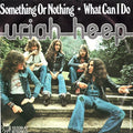 Uriah Heep : Something Or Nothing / What Can I Do (7