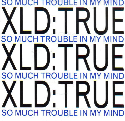 XLD True : So Much Trouble In My Mind (7", Single)