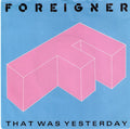 Foreigner : That Was Yesterday (7