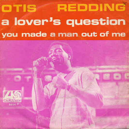 Otis Redding : A Lover's Question / You Made A Man Out Of Me (7", Single)