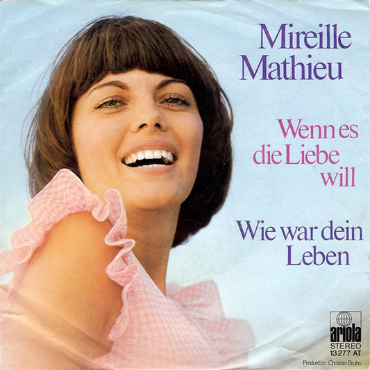 Mireille Mathieu : Wenn Es Die Liebe Will / Wie War Dein Leben (7", Single, Pap)