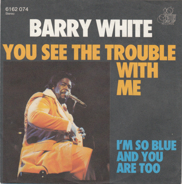 Barry White : You See The Trouble With Me (7", Single)