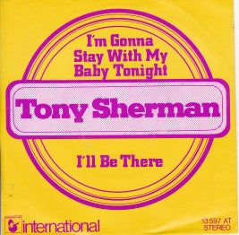 Tony Sherman : I'm Gonna Stay With My Baby Tonight / I'll Be There (7", Single)