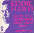 Eddie Floyd : Don't Tell Your Mama (Where You've Been) / Consider Me (7