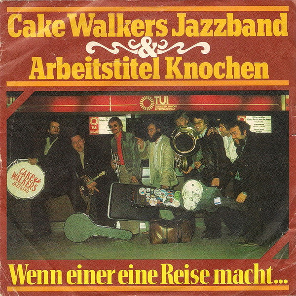 Arbeitstitel Knochen & Cake Walkers Jazzband : Wenn Einer Eine Reise Macht... (7", Single)