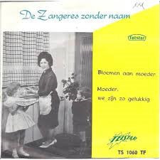 Zangeres Zonder Naam : Bloemen Aan Moeder / Moeder, We Zijn Zo Gelukkig (7", Single)