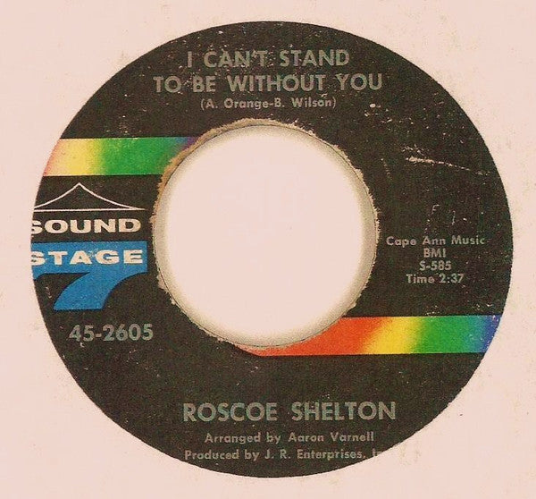 Roscoe Shelton : I Can't Stand To Be Without You / I Want To Keep You (If You Want To Stay) (7")