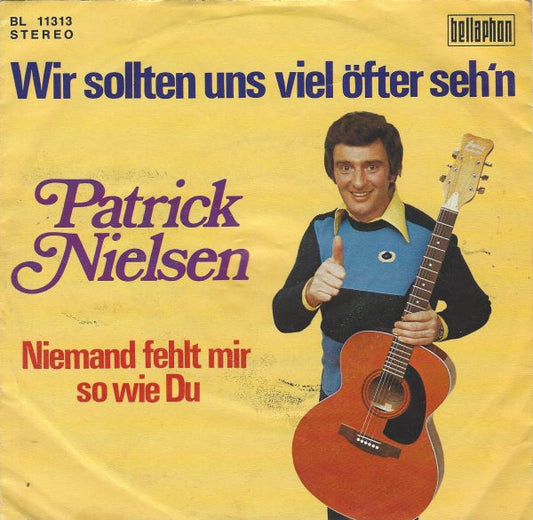 Patrick Nielsen : Wir Sollten Uns Viel öfter Seh'n / Niemand Fehlt Mir So Wie Du (7", Single)