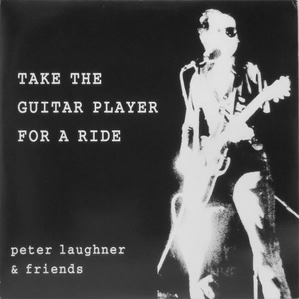 Peter Laughner & Friends* : Take The Guitar Player For A Ride (2xLP, Album, Gat)