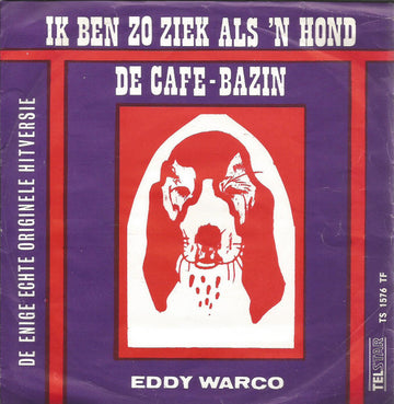 Eddy Warco : Ik Ben Zo Ziek Als 'n Hond / De Cafe-Bazin (7")