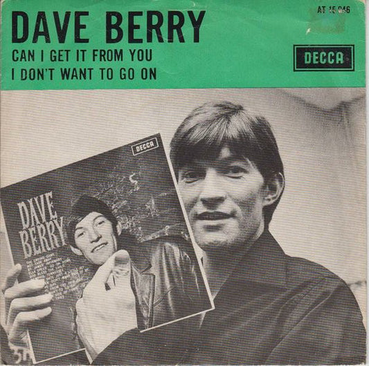 Dave Berry : Can I Get It From You / I Don't Want To Go On (7", Single, Mono)