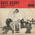 Dave Berry : If You Wait For Love / Hidden (7