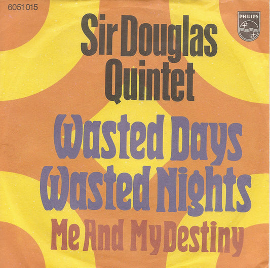 Sir Douglas Quintet : Wasted Days Wasted Nights (7", Single)